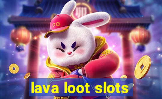 lava loot slots