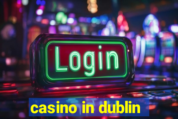 casino in dublin