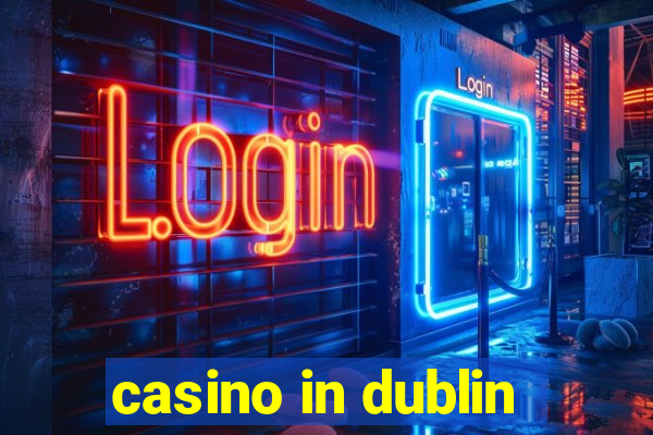 casino in dublin