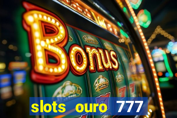 slots ouro 777 play store