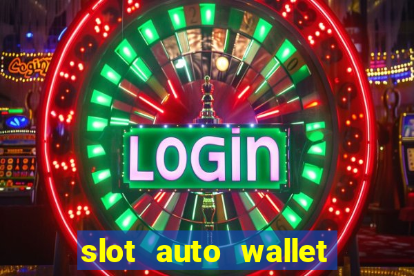 slot auto wallet ????? ???? true wallet