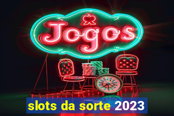 slots da sorte 2023