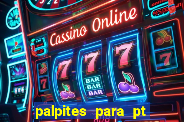 palpites para pt de hoje