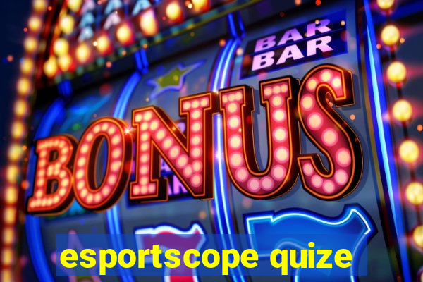 esportscope quize