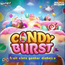 fruit slots ganhar dinheiro