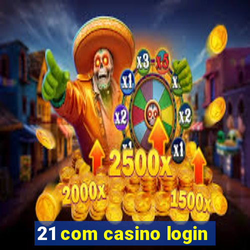 21 com casino login