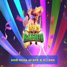 andressa urach x v閾哾eos