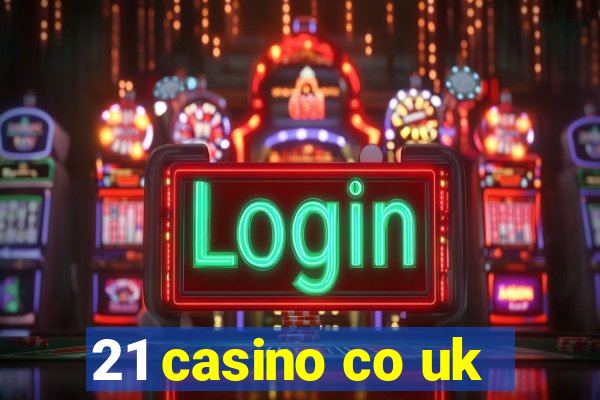 21 casino co uk