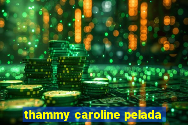 thammy caroline pelada