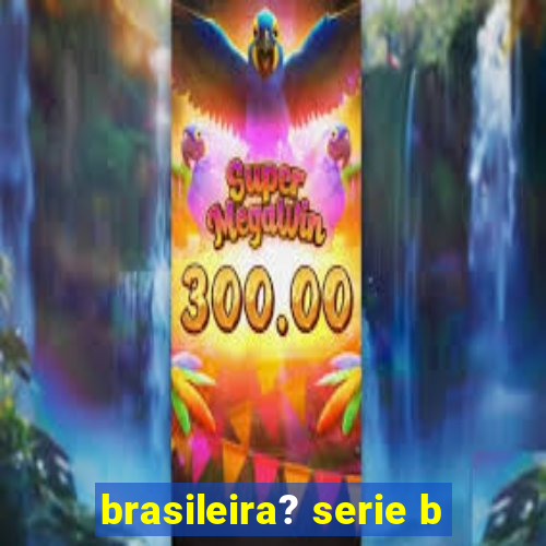 brasileira? serie b