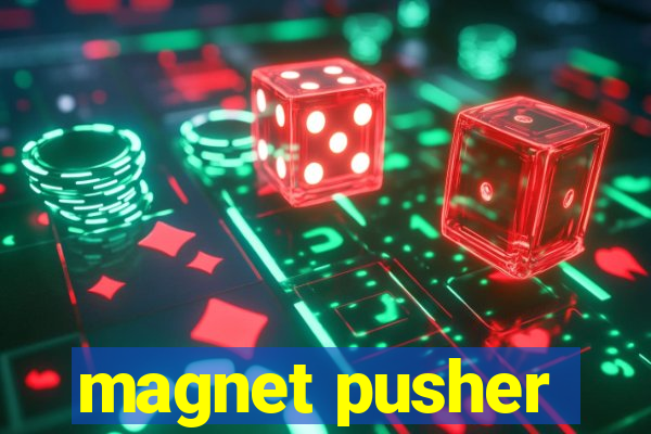 magnet pusher