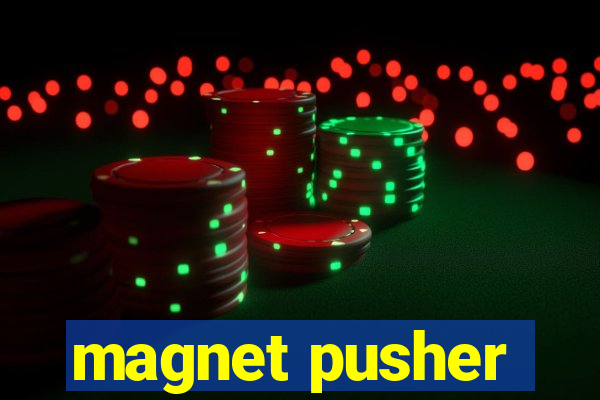 magnet pusher