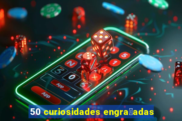 50 curiosidades engra莽adas