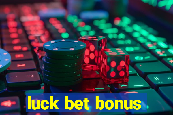 luck bet bonus