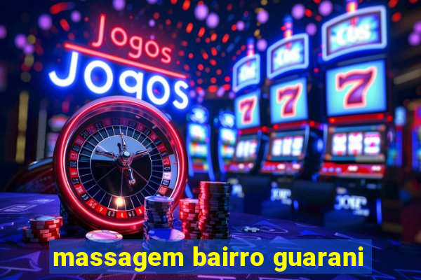 massagem bairro guarani