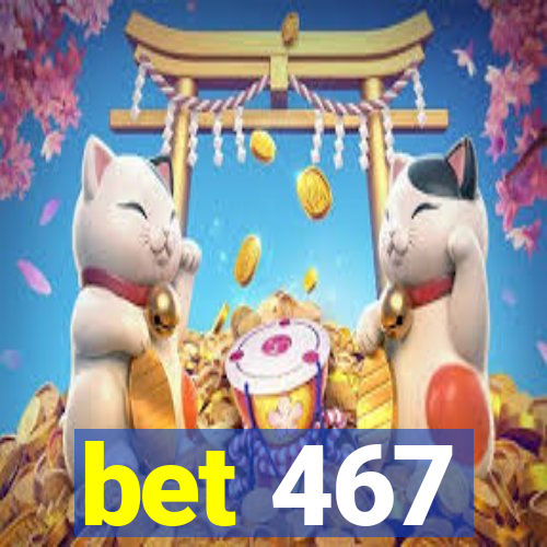 bet 467