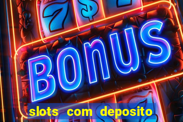 slots com deposito de 1 real