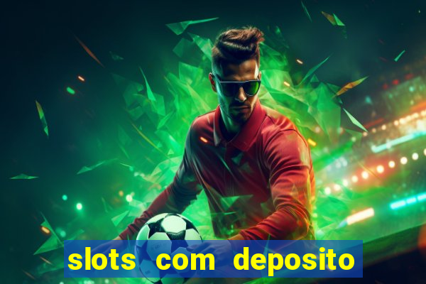 slots com deposito de 1 real