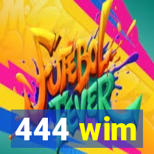 444 wim