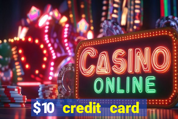 $10 credit card deposit casino