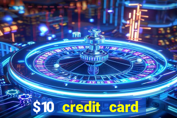 $10 credit card deposit casino