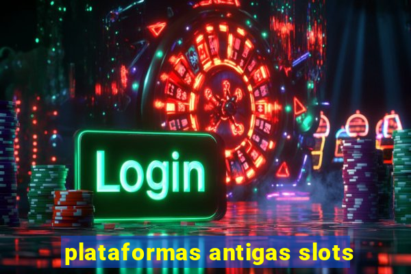 plataformas antigas slots