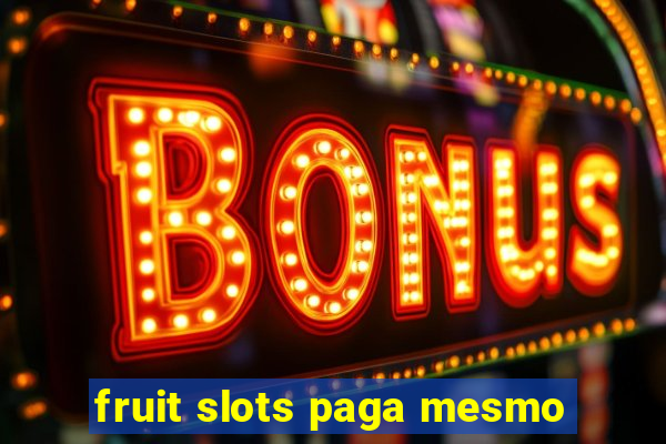 fruit slots paga mesmo