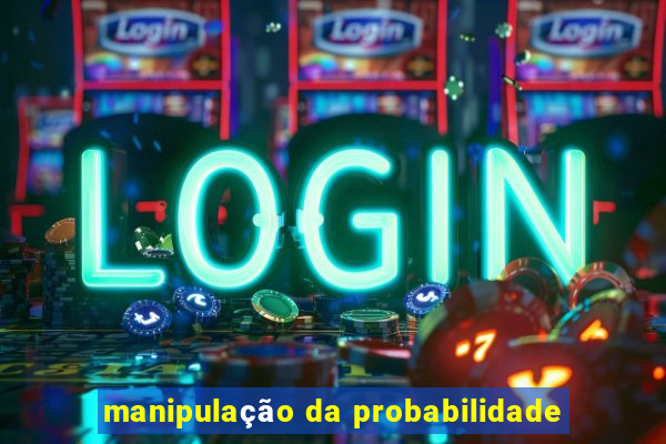 manipulação da probabilidade