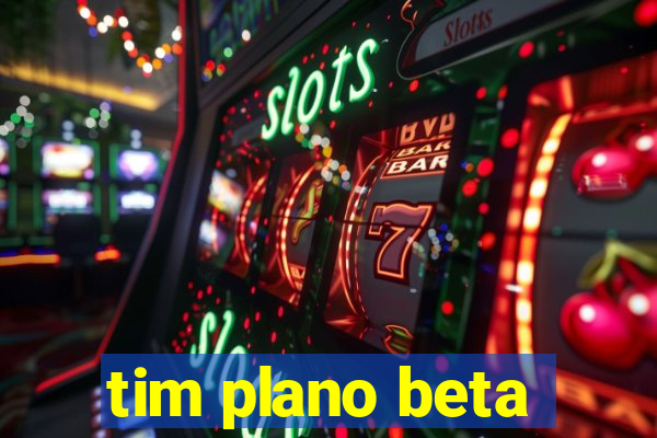 tim plano beta