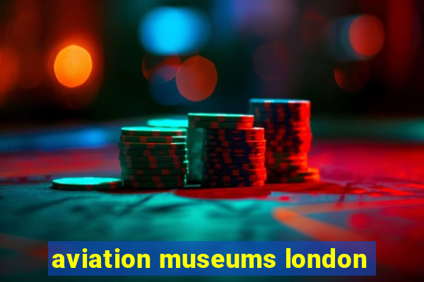 aviation museums london