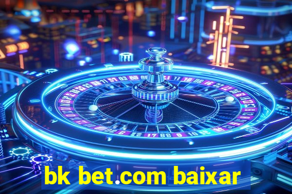 bk bet.com baixar