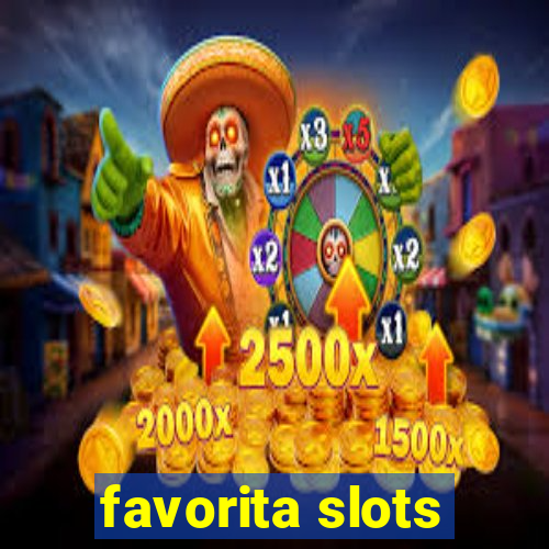 favorita slots