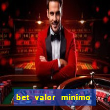 bet valor minimo de deposito