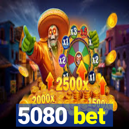 5080 bet