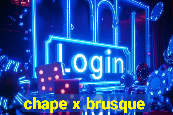 chape x brusque