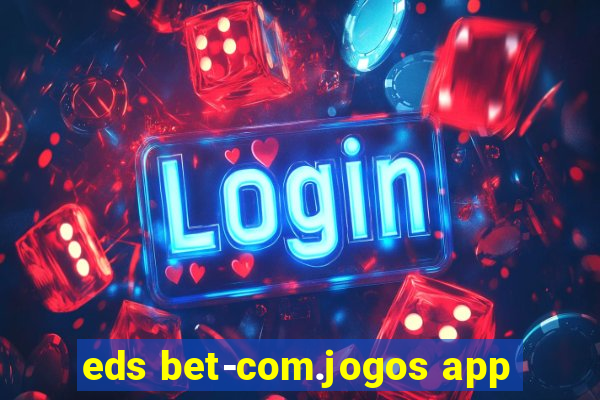 eds bet-com.jogos app