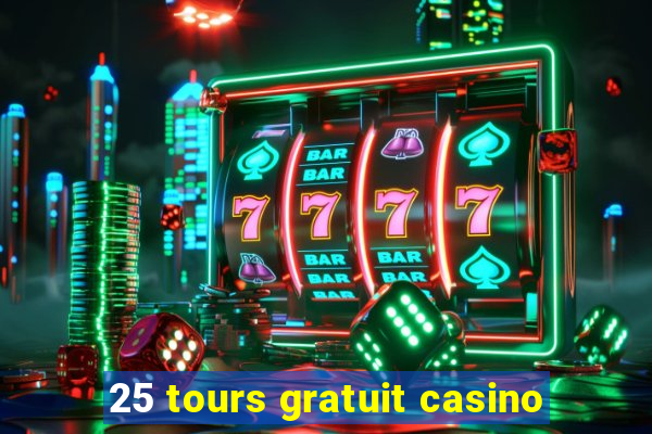 25 tours gratuit casino