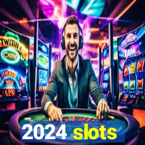 2024 slots