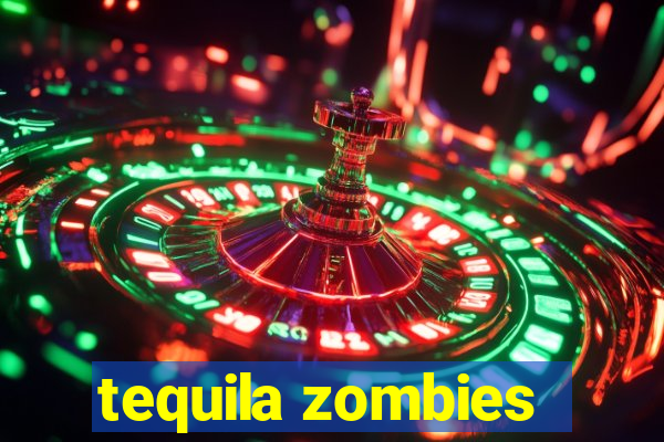 tequila zombies