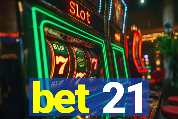 bet 21