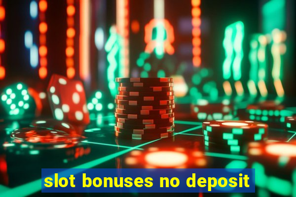 slot bonuses no deposit