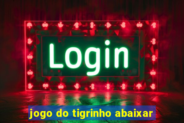 jogo do tigrinho abaixar