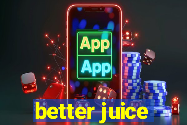 better juice