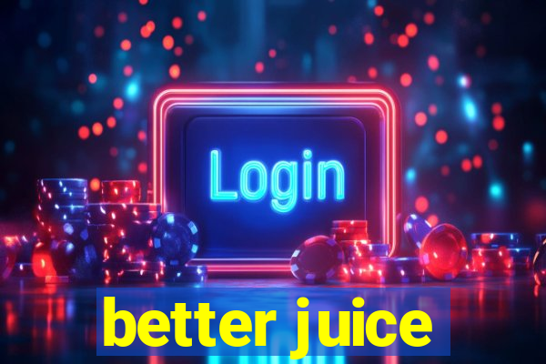 better juice