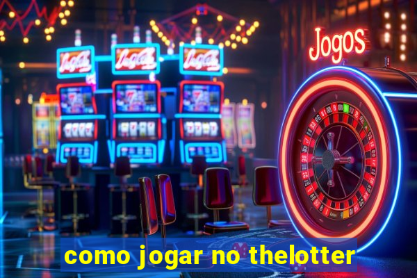 como jogar no thelotter