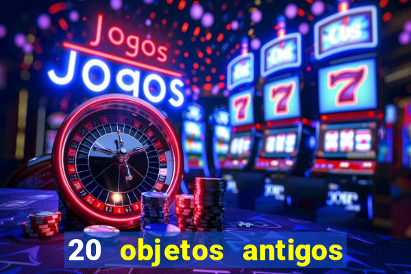 20 objetos antigos que hoje valem uma fortuna