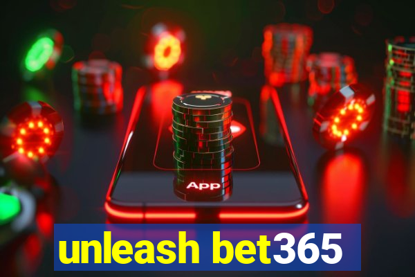 unleash bet365