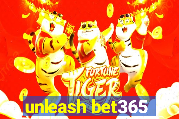 unleash bet365