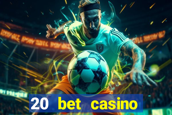 20 bet casino bonus ohne einzahlung