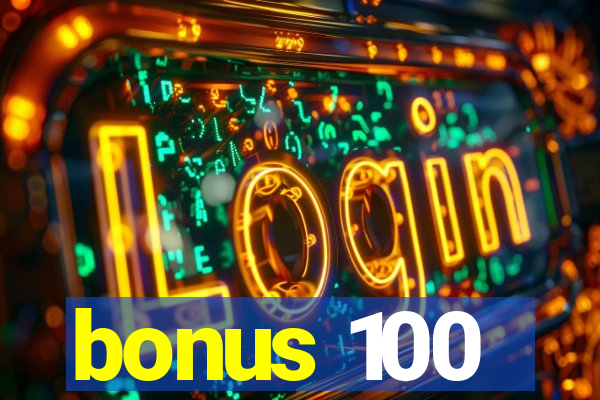 bonus 100